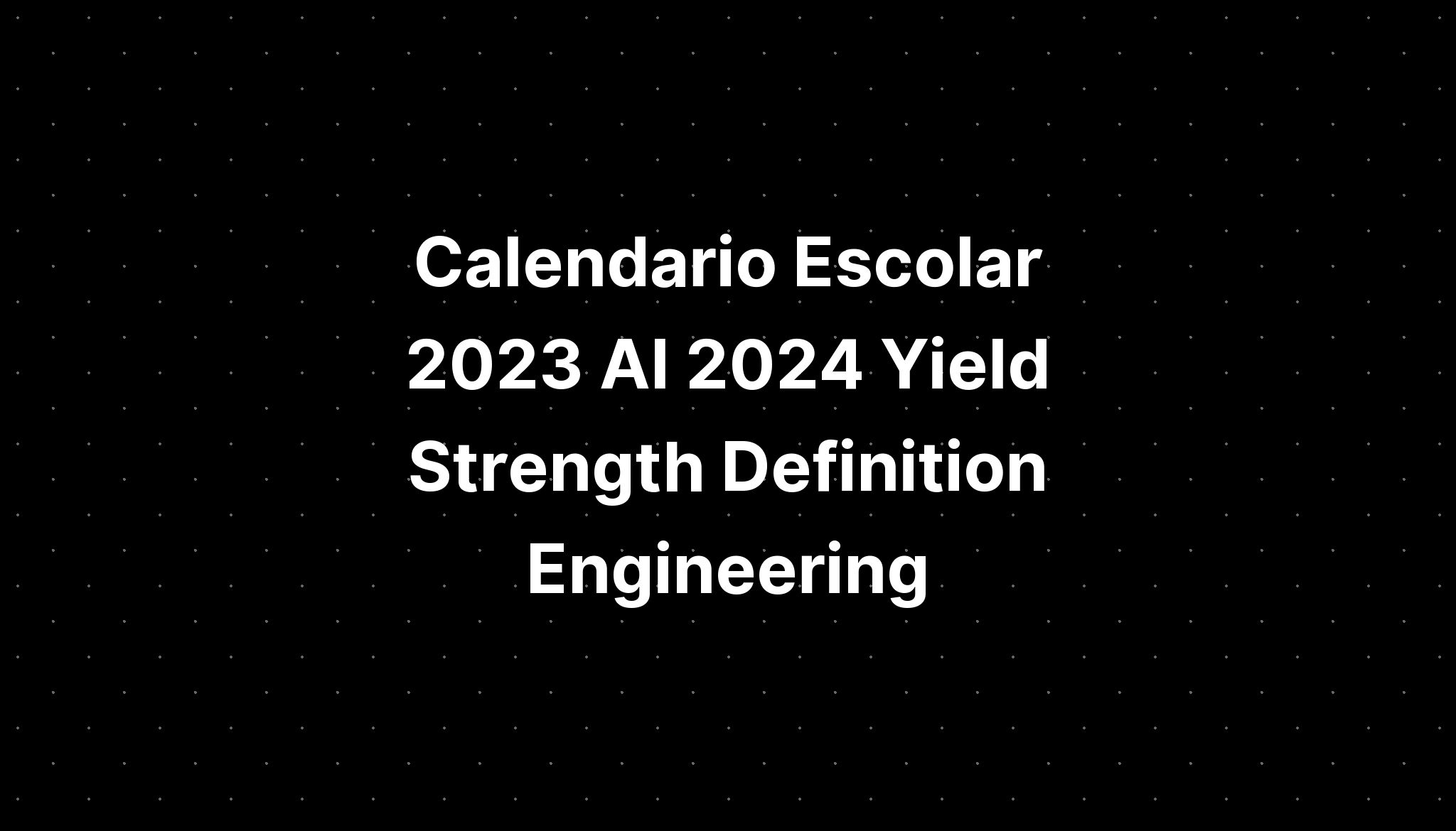 calendario-escolar-2023-al-2024-yield-strength-definition-engineering